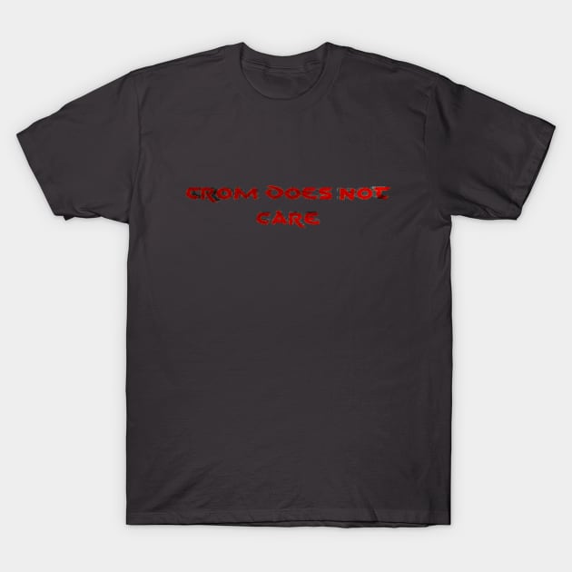 Crom Does Not Care T-Shirt by Starships & Steel